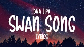 Dua Lipa  Swan Song Lyrics [upl. by Aruasi]