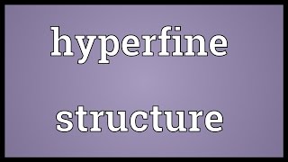 Hyperfine structure Meaning [upl. by Jarv488]