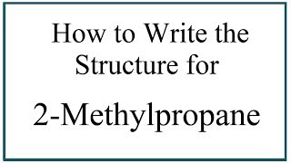 How to Write the Structure for 2Methylpropane [upl. by Buote]