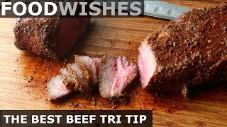 The Best Beef Tri Tip  Roast Beef  Food Wishes [upl. by Fitton]