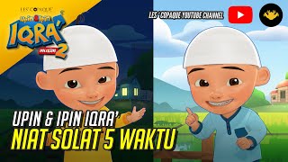 Upin amp Ipin Iqra  Niat Solat 5 Waktu [upl. by Verda]