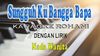 SUNGGUH KU BANGGA BAPA KARAOKE ROHANI NADA WANITA ADO [upl. by Adyam]