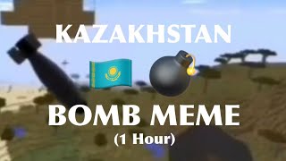 Kazakhstan Bomb Meme 1 Hour Version [upl. by Armitage323]