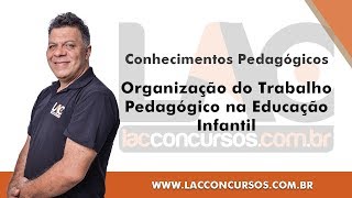 Organização do Trabalho Pedagógico na Educação Infantil  Conhecimentos Pedagógicos [upl. by Tomkin]