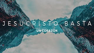 UN CORAZÓN  JESUCRISTO BASTA LETRA [upl. by Idnahs395]