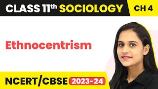 Class 11 Sociology Chapter 4  Ethnocentrism  Culture and Socialisation [upl. by Parlin]