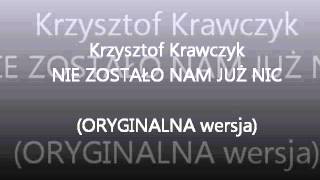 Krzysztof Krawczyk Nie zostało nam już nic ORYGINALNA WERSJA [upl. by Marler]