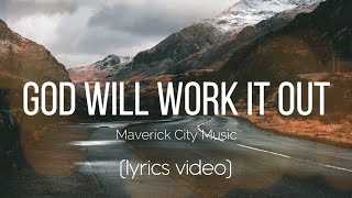 God Will Work It Out  Maverick City Music Lyrics Video [upl. by Eatnuahc]