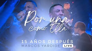 Marcos Yaroide  Por Una Como Ella  15 Años Después Live [upl. by Thoma]